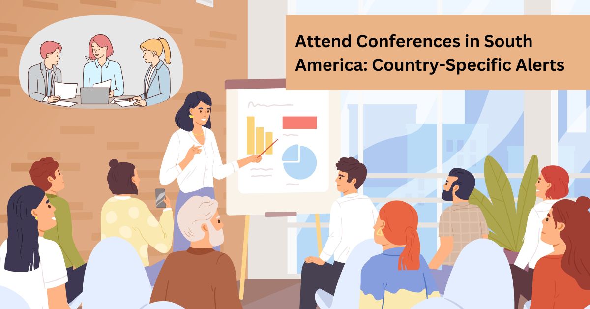 Attend Conferences in South America: Country-Specific Alerts