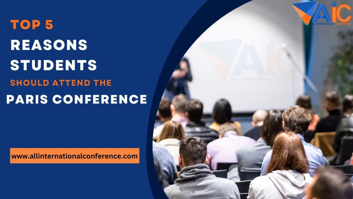 Top 5 Reasons Students Should Attend the Paris Conference !